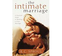 The Intimate Marriage, A Practical Guide to Building a Great Marriage (R. C. Sproul Library)