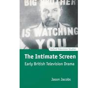 The Intimate Screen: Early British Television Drama (Oxford Television Studies)