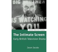 The Intimate Screen: Early British Television Drama (Oxford Television Studies)