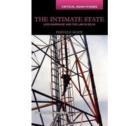 The Intimate State: Love-Marriage and the Law in Delhi (Critical Asian Studies)