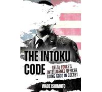 The Intoku Code: Delta Force's Intelligence Officer Doing Good in Secret