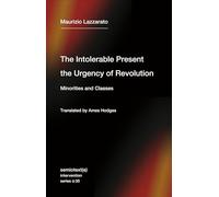 The Intolerable Present, the Urgency of Revolution: Minorities and Classes (Semitext (E) Intervention Series)