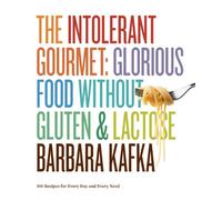 The Intolerant Gourmet Glorious Food without Gluten & Lactose