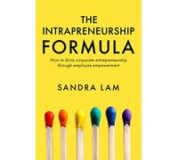 The Intrapreneurship Formula: How to Drive Corporate Entrepreneurship Through Employee Empowerment