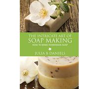 The Intricate Art of Soap Making: How to Make Homemade Soap