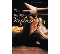 The Intrigue of Reflexology: The Ancient Holistic Art