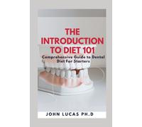 The Introduction to Dental Diet 101 : Comprehensive Guide to Dental Diet For Starters