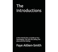 The Introductions: A New World View. A Guide to Your Sovereignty. The call, the calling, the place and the feeling.