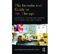 The Introductory Guide to Art Therapy: Experiential teaching and learning for students and practitioners