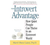 The Introvert Advantage : How Quiet People Can Thrive in an Extrovert World