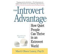 The Introvert Advantage: How Quiet People Can Thrive in an Extrovert World by Marti Olsen Laney Psy.D. (2002-02-01)
