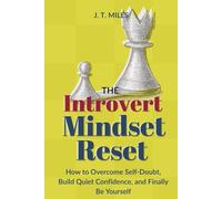 The Introvert Mindset Reset: Unlock Your Inner Confidence and Succeed Without Pretending to Be Extroverted (The Introvert Empowerment Series)