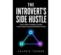 The Introvert’s Side Hustle: How to Build a Profitable, Faceless Online Income Stream Using Simple Written Content