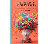 THE INTROVERT’S SMALL TALK GUIDE: How to Start Conversations, Overcome Social Anxiety, and Connect with Anyone Without Draining Your Energy