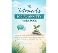 The Introvert’s Social Anxiety WorkBook: A Step-by-Step Workbook for Introverts to Calm Social Anxiety, Stop Overthinking, and Build Confidence with a 30-Day Plan (Inner Architecture)