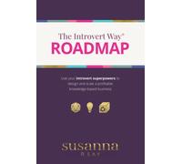 The Introvert Way™ Roadmap: Use your introvert superpowers to design and scale a profitable knowledge-based business