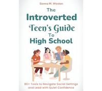 The Introverted Teen’s Guide to High School: 80+ Tools to Navigate Social Settings and Lead with Quiet Confidence