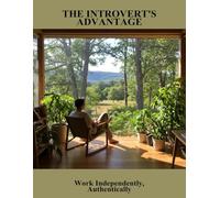 The Introvert'S Advantage: Work Independently, Authentically