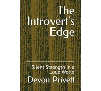 The Introvert's Edge: Silent Strength in a Loud World (Introversion)