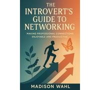 The Introvert's Guide to Networking: Making Professional Connections Enjoyable and Productive