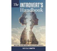 The Introvert's Handbook: Mastering Your Inner World to Succeed in an Extrovert's
