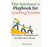The Introvert's Playbook for Leading Teams: Thriving in Management on Your Own Terms