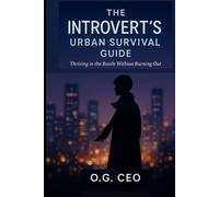 THE INTROVERT'S URBAN SURVIVAL GUIDE: Thriving in the Bustle Without Burning Out