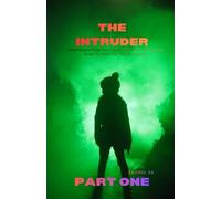 The Intruder: A Psychological Thriller About Identity, Fear, and the Stranger Who Knows You Better Than You Know Yourself: 1 (The Intruder Series)