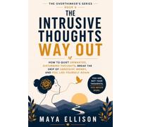 The Intrusive Thoughts Way Out: How to Quiet Unwanted, Disturbing Thoughts, Break the Grip of Obsessive Worry, and Feel Like Yourself Again: 8 (The Overthinker’s Series)