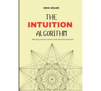 THE INTUITION ALGORITHM: Blending Human Instinct with Machine Precision