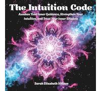 The Intuition Code: Awaken Your Inner Guidance, Strengthen Your Intuition, and Trust Your Inner Wisdom (Light Language Codes Series)
