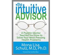 The Intuitive Advisor: A Psychic Doctor Teaches You How to Solve Your Most Pressing Health Problems