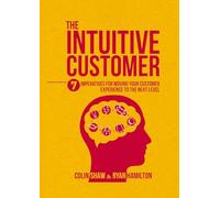 The Intuitive Customer: 7 Imperatives For Moving Your Customer Experience to the Next Level