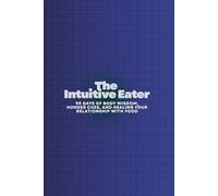 The Intuitive Eater: 90 Days of Body Wisdom, Hunger Cues, and Healing Your Relationship with Food