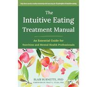 The Intuitive Eating Treatment Manual: An Essential Guide for Nutrition and Mental Health Professionals