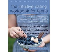 The Intuitive Eating Workbook for Teens: A Non-Diet, Body Positive Approach to B