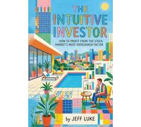 The Intuitive Investor: How to Profit from the Stock Market's Most Overlooked Factor