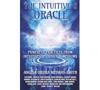 The Intuitive’s Oracle: Powerful Practices From Intuitives, Psychics & Mediums