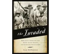 The Invaded: How Latin Americans and Their Allies Fought and Ended U.S. Occupati