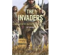 The Invaders - How Humans and Their Dogs Drove Neanderthals to Extinction