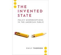 The Invented State: Policy Misperceptions in the American Public (Journalism and Political Communication Unbound)