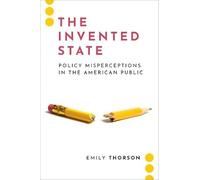 The Invented State: Policy Misperceptions in the American Public (Journalism and Political Communication Unbound)