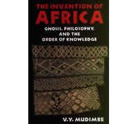 The Invention of Africa: Gnosis, Philosophy and the Order of Knowledge (African Systems of Thought)