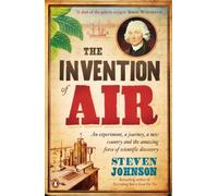 The Invention of Air: An experiment, a journey, a new country and the amazing force of scientific discovery