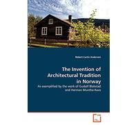 The Invention of Architectural Tradition in Norway: As exemplified by the work of Gudolf Blakstad and Herman Munthe-Kaas