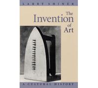 The Invention of Art : A Cultural History