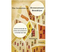 The Invention of Brownstone Brooklyn: Gentrification And The Search For Authenticity In Postwar New York
