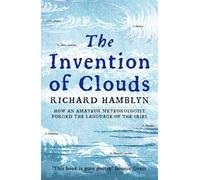 The Invention of Clouds : How an Amateur Meteorologist Forged the Language of the Skies