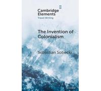 The Invention of Colonialism: Richard Hakluyt and Medieval Travel Writing (Elements in Travel Writing)