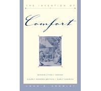 The Invention of Comfort: Sensibilities and Design in Early Modern Britain and Early America